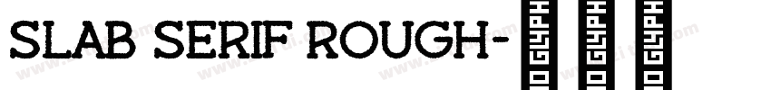 Slab Serif Rough字体转换 Slab Serif Rough字体转换